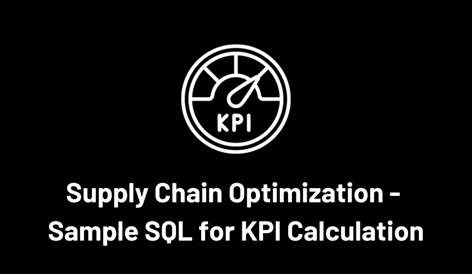 5 sample sql queries to calculate 5 supply chain optimization kpi s